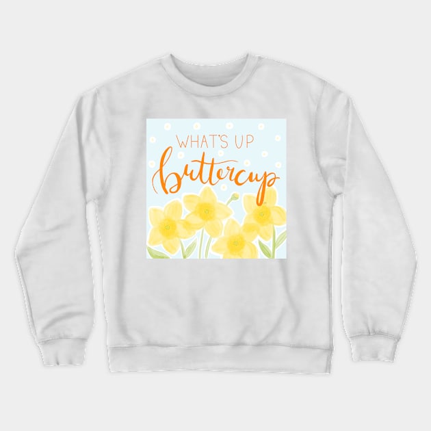 What's Up Buttercup Crewneck Sweatshirt by RuthMCreative